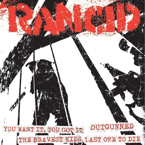 Rancid – You Want It, You Got It / Outgunned / The Bravest Kids / Last One To Die 7"