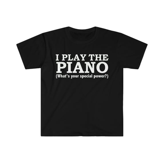 PIANO What’s your special power Pianist Unisex T-shirt S-3XL
