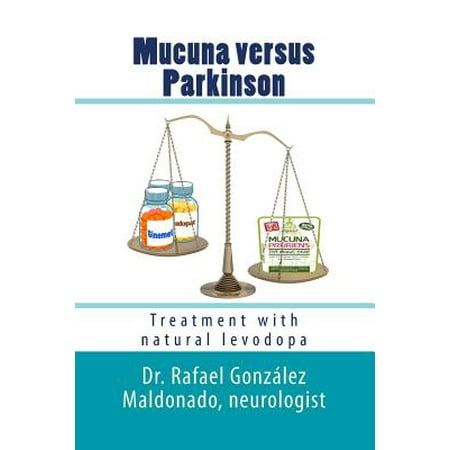 Mucuna Versus Parkinson: Treatment with Natural Levodopa Mucuna Versus Parkinson: Treatment with Natural Levodopa