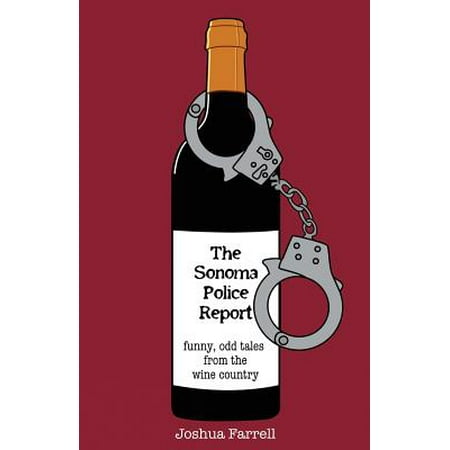 The Sonoma Police Report Funny Odd Tales From The Wine