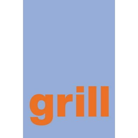 Grill: Blank Recipe Book for Writing, Organizing and Sharing Your Favorite Barbecue and Grilling Secrets with Modern Minimali Paperback
