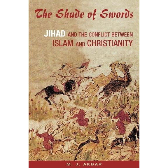 The Shade of Swords: Jihad and the Conflict Between Islam and Christianity, (Hardcover)