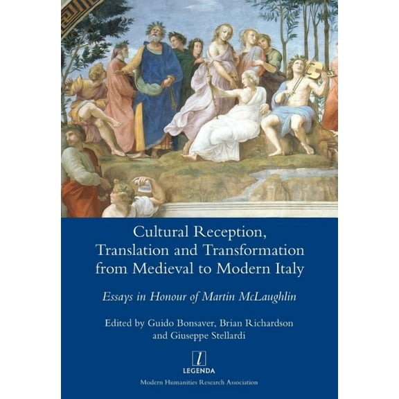 Cultural Reception, Translation and Transformation from Medieval to Modern Italy : Essays in Honour of Martin McLaughlin (Paperback)