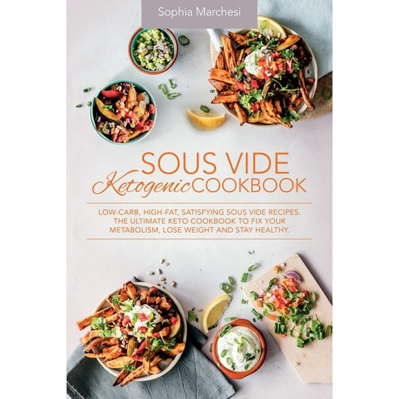 Sous Vide Ketogenic Cookbook: Low-carb, High-fat, Satisfying Sous Vide Recipes. The Ultimate Keto Cookbook to fix Your M, (Paperback)