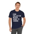 thumbnail image 5 of Coin Collector Never Afraid Of Change cool Numismatist joke Unisex T-shirt, 5 of 7