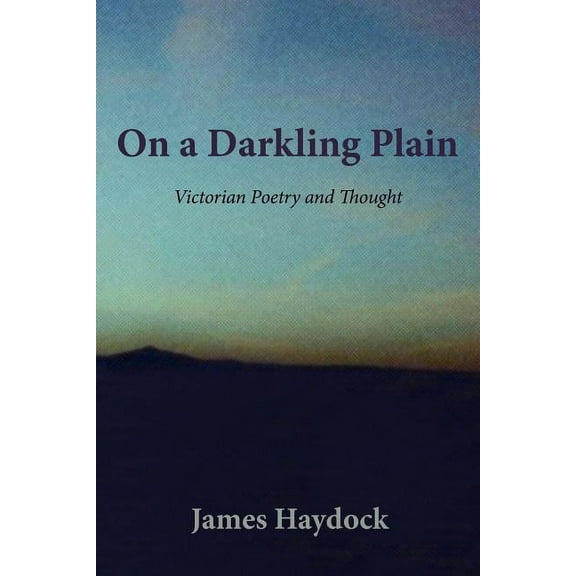 On A Darkling Plain: Victorian Poetry And Thought