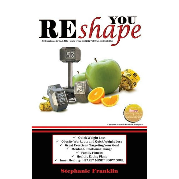 REshape YOU: A Fitness Guide to Teach You How to Create the NEW YOU from the Inside Out (Paperback) by Stephanie Franklin