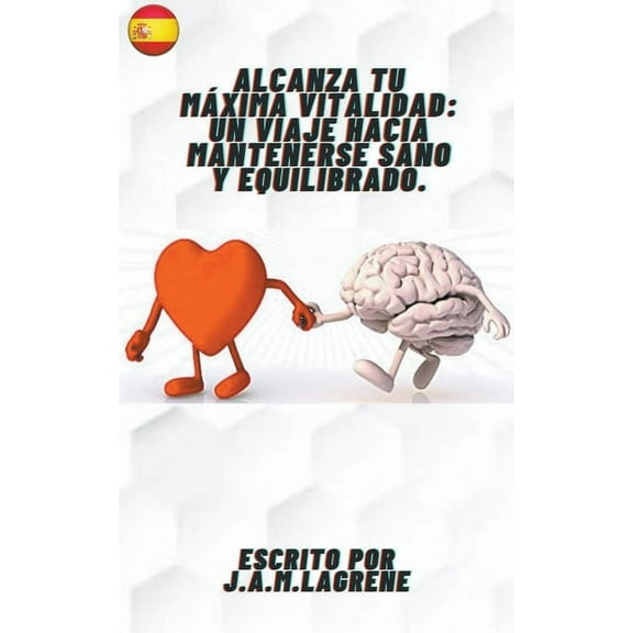 Alcanza tu MÃ¡xima Vitalidad: Un Viaje Hacia Mantenerse Sano y Equilibrado., (Paperback)