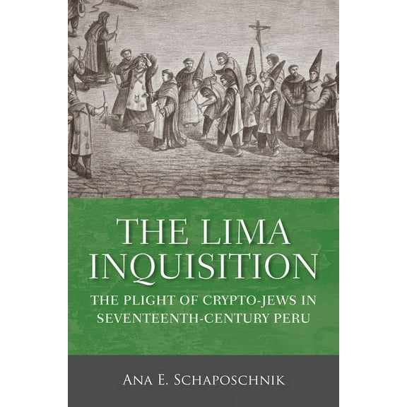 The Lima Inquisition: The Plight of Crypto-Jews in Seventeenth-Century Peru, (Paperback)