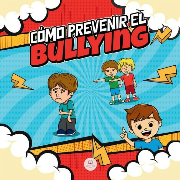 Cómo Prevenir el Bullying: Guía infantil con estrategias y consejos para detectar y combatir el acoso escolar, (Paperback)