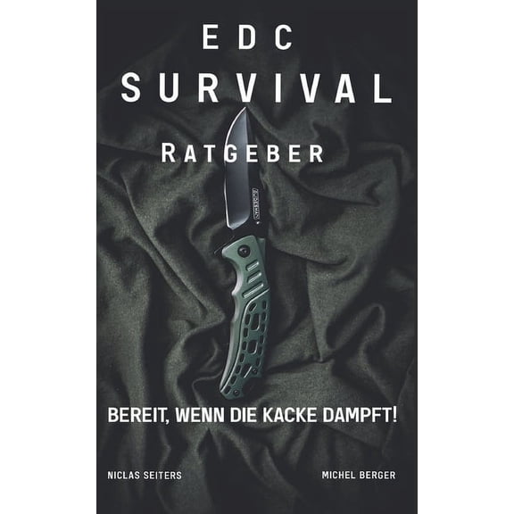 EDC Survival Ratgeber : Bereit, wenn die Kacke dampft! (Paperback)