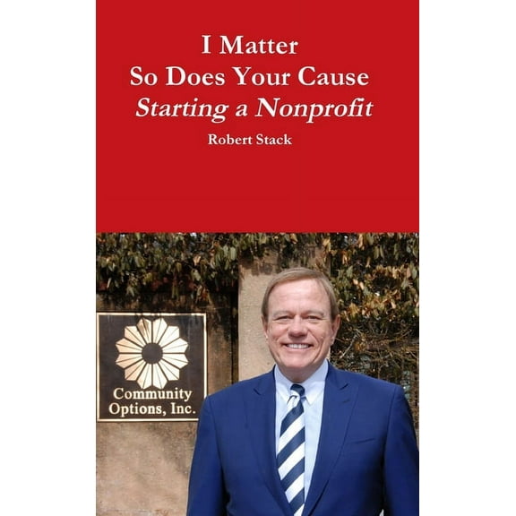 I Matter - So Does Your Cause - Starting a Nonprofit (Hardcover)
