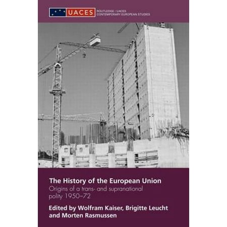 - The History of the European Union : Origins of a Trans- And Supranational Polity 1950-72