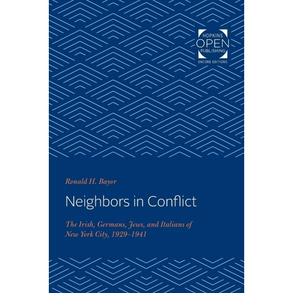 Johns Hopkins University Studies in Hist Neighbors in Conflict: The Irish, Germans, Jews, and Italians of New York City, 1929-1941, (Paperback)