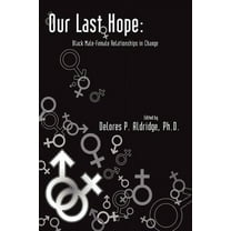 Our Last Hope: Black Male-Female Relationships in Change (Paperback)