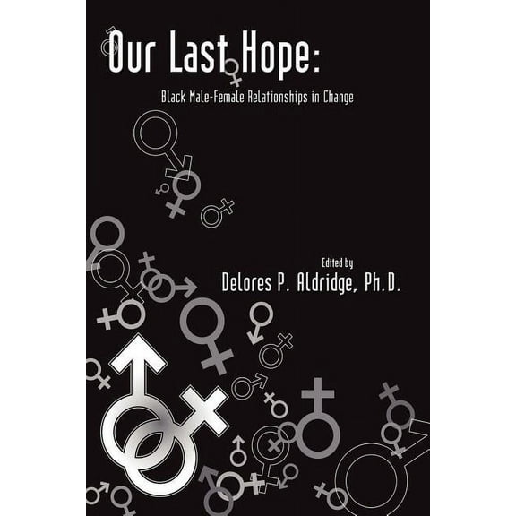 Our Last Hope: Black Male-Female Relationships in Change (Paperback)