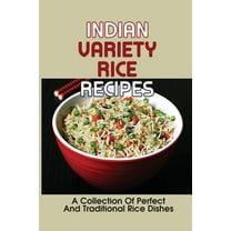Indian Variety Rice Recipes: A Collection Of Perfect And Traditional Rice Dishes: Variety Of Dishes (Paperback)