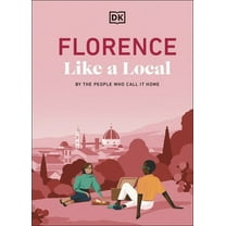 Local Travel Guide Florence Like a Local: By the People Who Call It Home, (Hardcover)