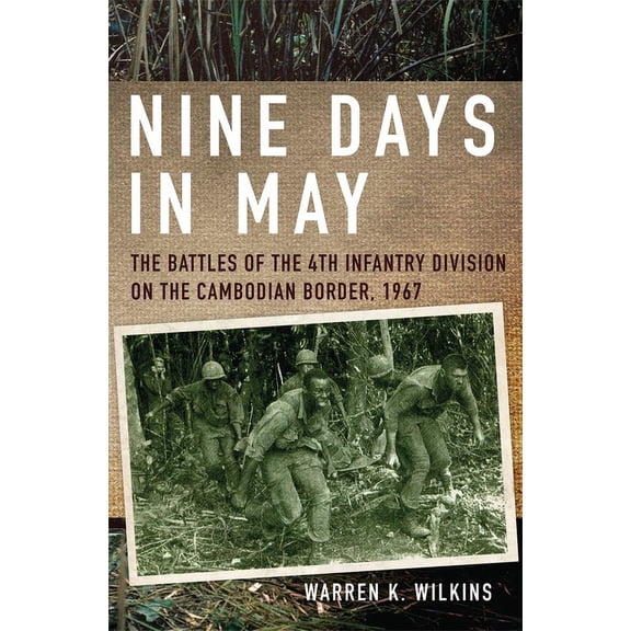 Nine Days in May: The Battles of the 4th Infantry Division on the Cambodian Border, 1967, (Hardcover)
