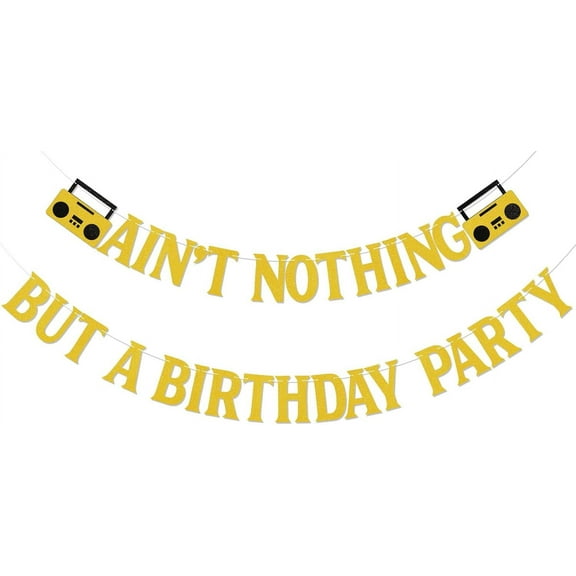 Ain't Nothing But A Birthday Party Banner - 90s Disco Theme Bday Party Decor, Dirty Thirty, You are so Golden, Funny Hip Hop Music Birthday Party Decorations Gold Glitter