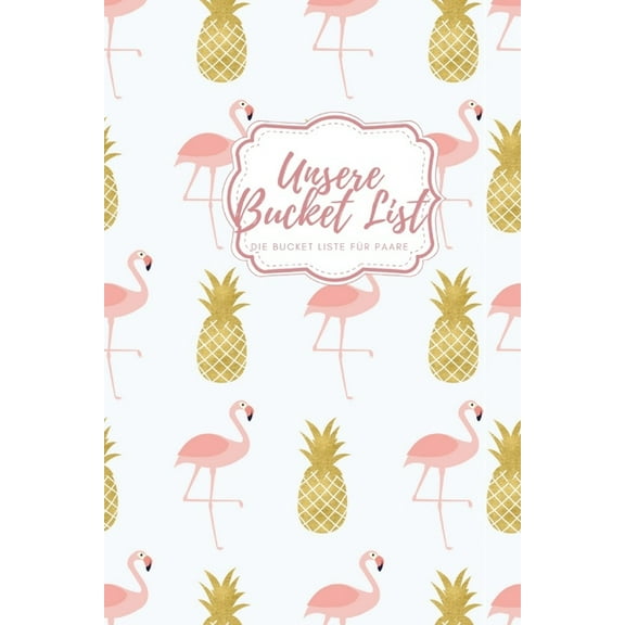 Unsere Bucket List Unsere Bucket Liste fr Paare: das perfekte Paar Buch fr jeden Gelegenheit Hochzeit Geburtstag Valentinstag Weihnachten I . fr Freund und Freundin I German Editi 1688310924