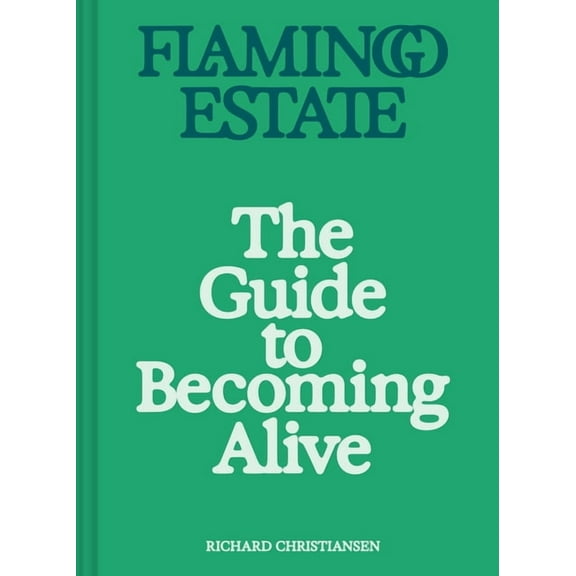 Flamingo Estate: The Guide to Becoming Alive, (Hardcover)