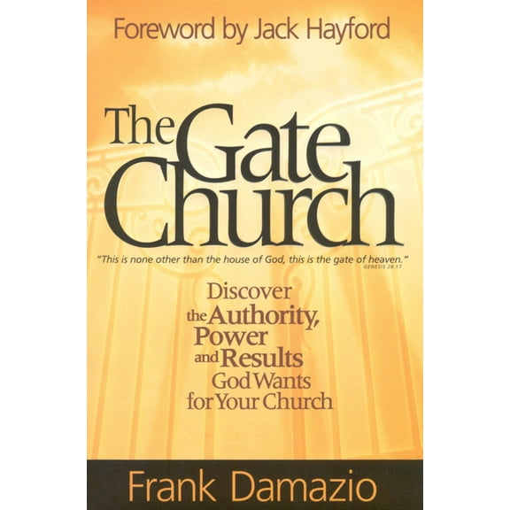 The Gate Church: Discover the Authority, Power and Results God Wants for Your Church, (Paperback)