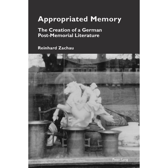 Cultural Memories Appropriated Memory: The Creation of a German Post-Memorial Literature, Book 23, (Paperback)