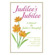 Judilee's Jubilee: A Memoir...the Truth, the Whole Truth and Nothing But the Truth. Well, That Is...as Far as I Can Remember. (Hardcover)