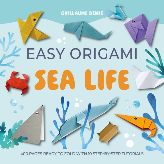 Easy Origami Easy Origami Sea Life: 400 Pages Ready to Fold with 10 Step-By-Step Tutorials, Book 5, (Paperback)