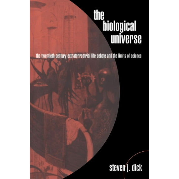 The Biological Universe: The Twentieth Century Extraterrestrial Life Debate and the Limits of Science, (Paperback)