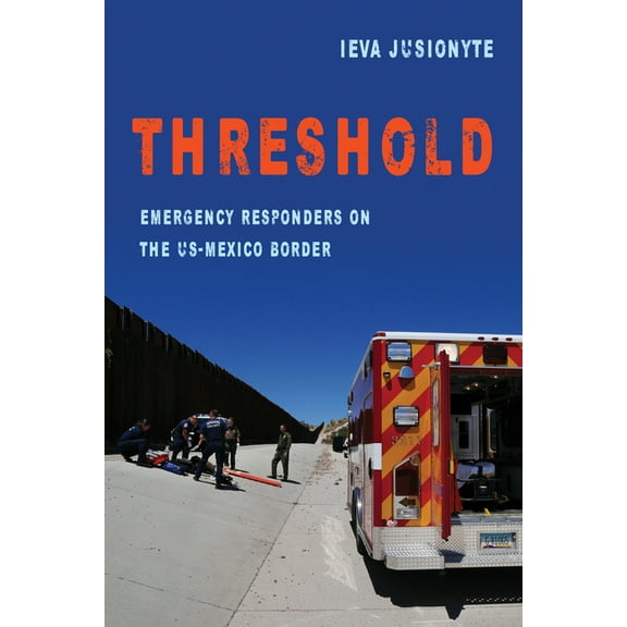 California Public Anthropology Threshold: Emergency Responders on the Us-Mexico Border Volume 41, Book 41, (Paperback)