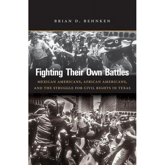Fighting Their Own Battles: Mexican Americans, African Americans, and the Struggle for Civil Rights in Texas, (Paperback)