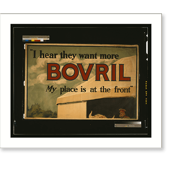 Historic Print, I hear they want more Bovril. My place is at the front".S.H.B. Ltd.", 16" x 20"