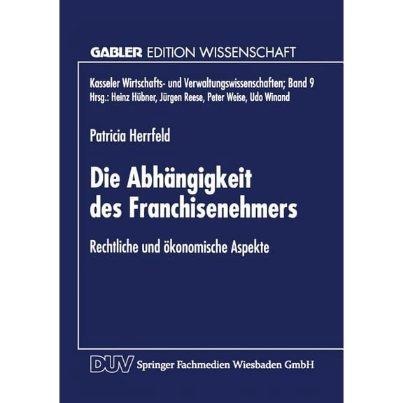 Kasseler Wirtschafts- Und Verwaltungswis Die Abhängigkeit Des Franchisenehmers: Rechtliche Und Ökonomische Aspekte, Book 9, (Paperback)