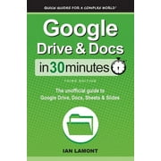 Pre-Owned Google Drive & Docs In 30 Minutes: The unofficial guide to Google Drive, Docs, Sheets & Slides (Paperback) 1641880546 9781641880541