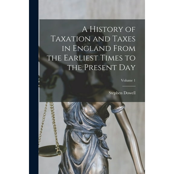 A History of Taxation and Taxes in England From the Earliest Times to the Present Day; Volume 1 (Paperback)