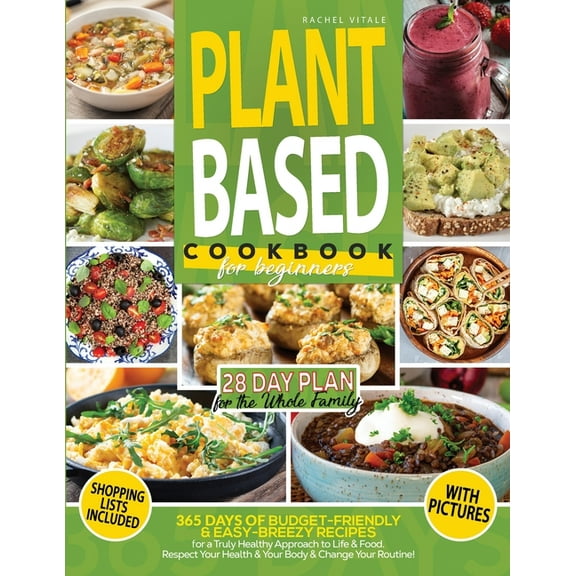 Plant Based Diet for Beginners: 365 Days of Budget-Friendly & Easy-Breezy Recipes for a Truly Healthy Approach to Li, (Paperback)