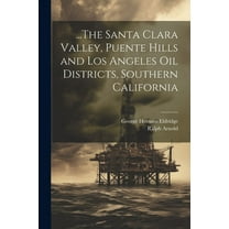 ...The Santa Clara Valley, Puente Hills and Los Angeles Oil Districts, Southern California (Paperback)