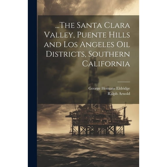 ...The Santa Clara Valley, Puente Hills and Los Angeles Oil Districts, Southern California (Paperback)