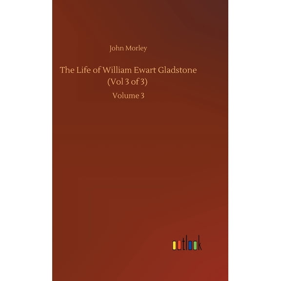 The Life of William Ewart Gladstone (Vol 3 of 3) (Hardcover)