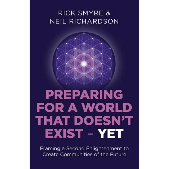 Preparing for a World that Doesn't Exist - Yet : Framing a Second Enlightenment to Create Communities of the Future (Paperback)