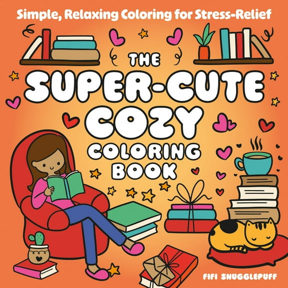 The Super-Cute Cozy Coloring Book: Simple, Relaxing Coloring for Stress-Relief, (Paperback)