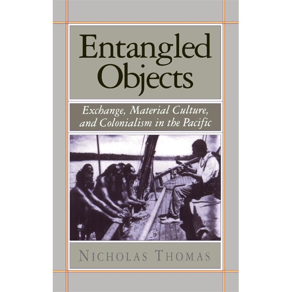 Pre-Owned Entangled Objects: Exchange, Material Culture, and Colonialism in the Pacific (Paperback) 0674257316 9780674257313