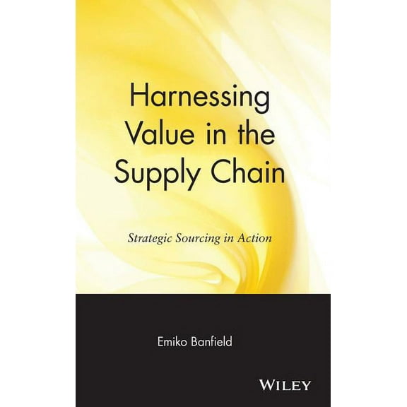 Operations Management Harnessing Value in the Supply Chain: Strategic Sourcing in Action, Book 4, (Hardcover)