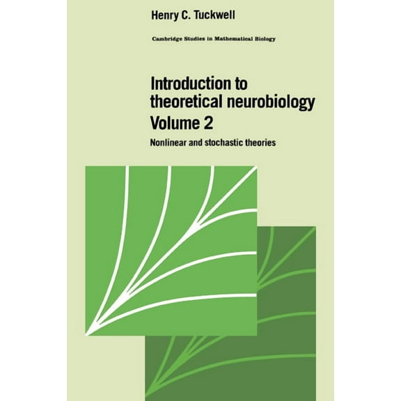 Cambridge Studies in Mathematical Biolog Introduction to Theoretical Neurobiology: Volume 2, Nonlinear and Stochastic Theories, Book 8, (Hardcover)