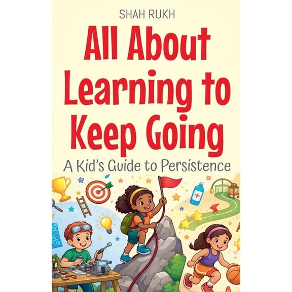 Illustrated Books for Kids All About Learning to Keep Going: A Kid's Guide to Persistence, Book 30, (Paperback)