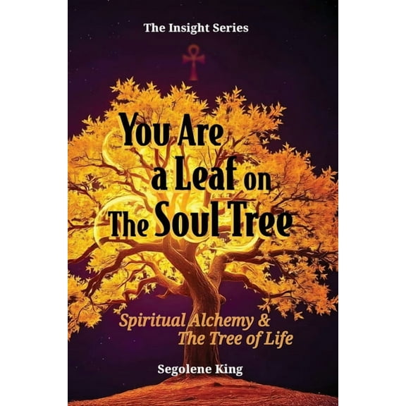 Insight You Are A Leaf On The Soul Tree: Spiritual Alchemy & The Tree of Life, (Paperback)