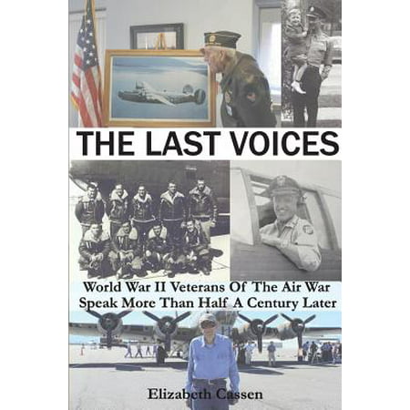 The Last Voices : World War II Veterans of the Air War Speak More Than Half a Century (Best Speaking Voice In The World)