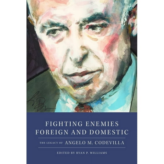 Fighting Enemies Foreign and Domestic: The Legacy of Angelo Codevilla, (Hardcover)